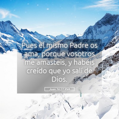 Picture 05 - Juan 16:27 RVA - Pues el mismo Padre os ama, porque vosotros me - Bible Verse Picture