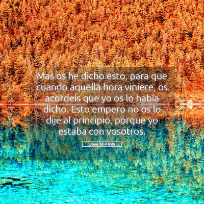 Picture 05 - Juan 16:4 RVA - Mas os he dicho esto, para que cuando aquella - Bible Verse Picture