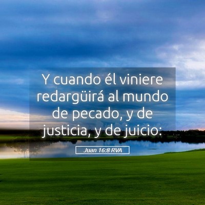 Picture 05 - Juan 16:8 RVA - Y cuando él viniere redargüirá al mundo de - Bible Verse Picture