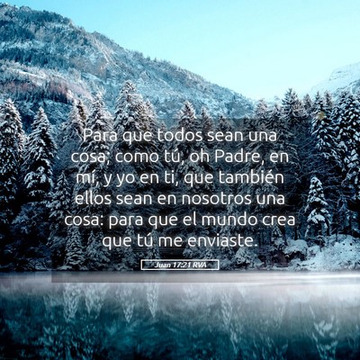 Picture 05 - Juan 17:21 RVA - Para que todos sean una cosa; como tú, oh Padre, - Bible Verse Picture