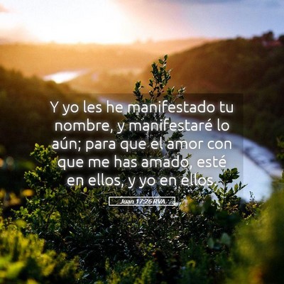 Picture 05 - Juan 17:26 RVA - Y yo les he manifestado tu nombre, y manifestaré - Bible Verse Picture