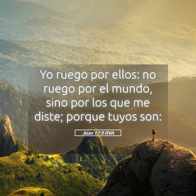 Picture 05 - Juan 17:9 RVA - Yo ruego por ellos: no ruego por el mundo, sino - Bible Verse Picture