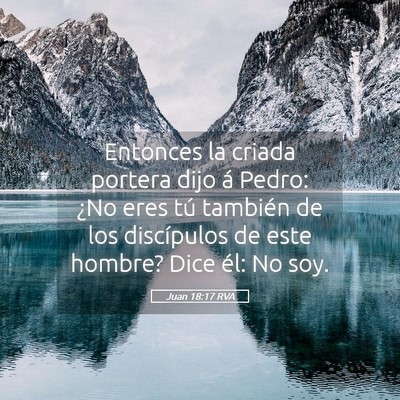 Picture 05 - Juan 18:17 RVA - Entonces la criada portera dijo á Pedro: ¿No - Bible Verse Picture