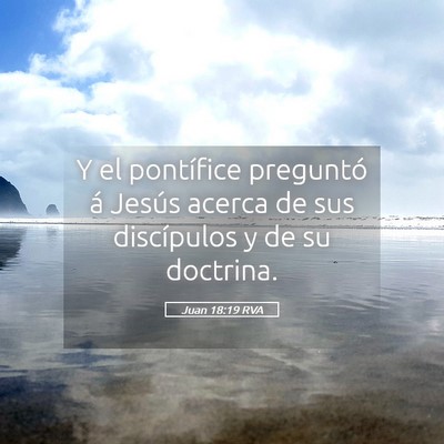 Picture 05 - Juan 18:19 RVA - Y el pontífice preguntó á Jesús acerca de sus - Bible Verse Picture