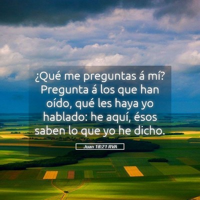 Picture 05 - Juan 18:21 RVA - ¿Qué me preguntas á mí? Pregunta á los que - Bible Verse Picture