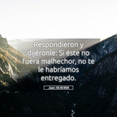 Picture 05 - Juan 18:30 RVA - Respondieron y dijéronle: Si éste no fuera - Bible Verse Picture