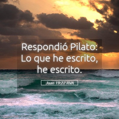 Picture 05 - Juan 19:22 RVA - Respondió Pilato: Lo que he escrito, he - Bible Verse Picture