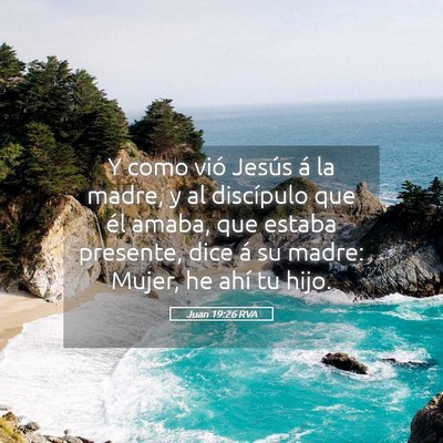 Picture 05 - Juan 19:26 RVA - Y como vió Jesús á la madre, y al discípulo - Bible Verse Picture