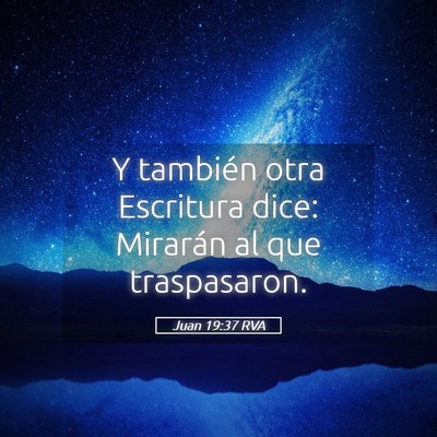 Picture 05 - Juan 19:37 RVA - Y también otra Escritura dice: Mirarán al que - Bible Verse Picture