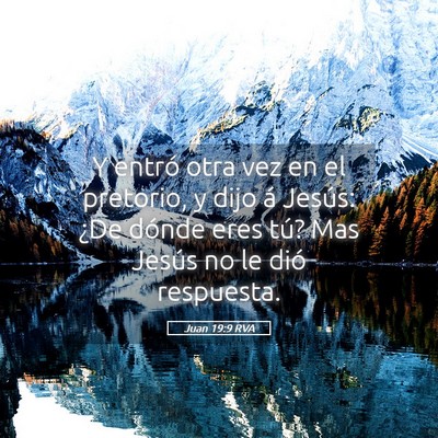 Picture 05 - Juan 19:9 RVA - Y entró otra vez en el pretorio, y dijo á - Bible Verse Picture