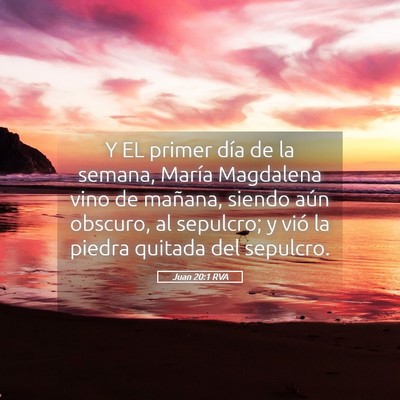Picture 05 - Juan 20:1 RVA - Y EL primer día de la semana, María Magdalena - Bible Verse Picture