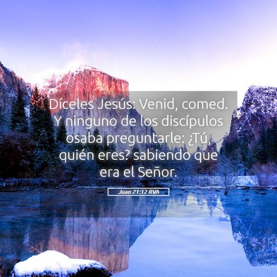 Picture 05 - Juan 21:12 RVA - Díceles Jesús: Venid, comed. Y ninguno de los - Bible Verse Picture