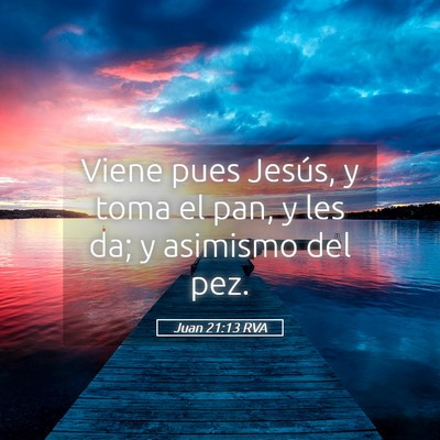 Picture 05 - Juan 21:13 RVA - Viene pues Jesús, y toma el pan, y les da; y - Bible Verse Picture