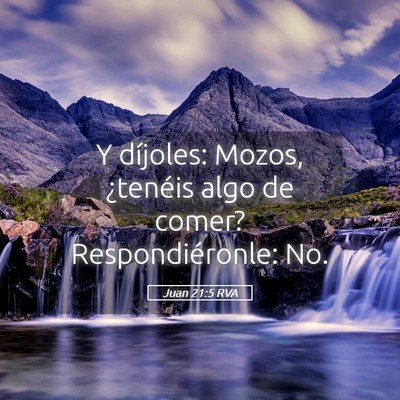 Picture 05 - Juan 21:5 RVA - Y díjoles: Mozos, ¿tenéis algo de comer? - Bible Verse Picture