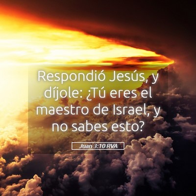 Picture 05 - Juan 3:10 RVA - Respondió Jesús, y díjole: ¿Tú eres el - Bible Verse Picture