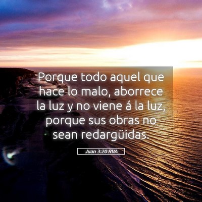 Picture 05 - Juan 3:20 RVA - Porque todo aquel que hace lo malo, aborrece la - Bible Verse Picture
