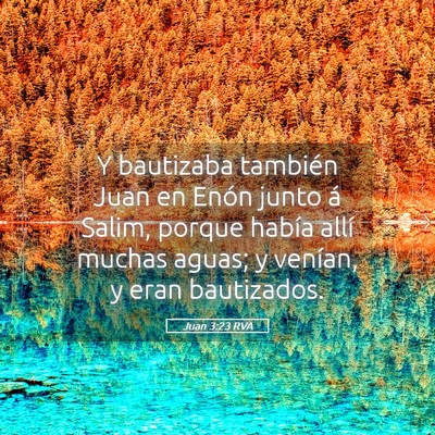 Picture 05 - Juan 3:23 RVA - Y bautizaba también Juan en Enón junto á - Bible Verse Picture
