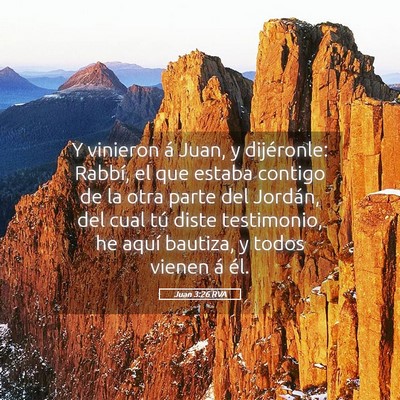 Picture 05 - Juan 3:26 RVA - Y vinieron á Juan, y dijéronle: Rabbí, el que - Bible Verse Picture