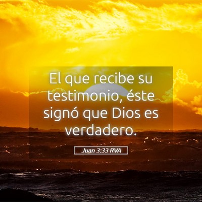 Picture 05 - Juan 3:33 RVA - El que recibe su testimonio, éste signó que - Bible Verse Picture