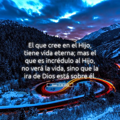 Picture 05 - Juan 3:36 RVA - El que cree en el Hijo, tiene vida eterna; mas el - Bible Verse Picture