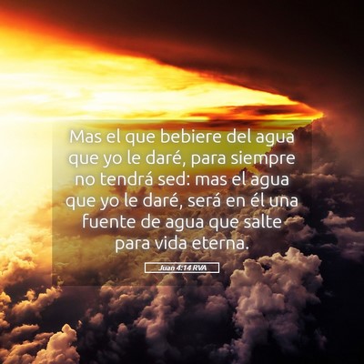 Picture 05 - Juan 4:14 RVA - Mas el que bebiere del agua que yo le daré, para - Bible Verse Picture