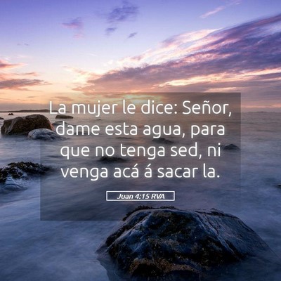 Picture 05 - Juan 4:15 RVA - La mujer le dice: Señor, dame esta agua, para - Bible Verse Picture