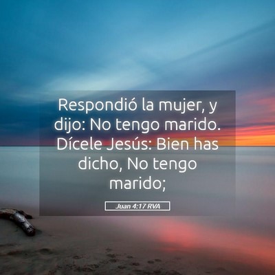 Picture 05 - Juan 4:17 RVA - Respondió la mujer, y dijo: No tengo marido. - Bible Verse Picture