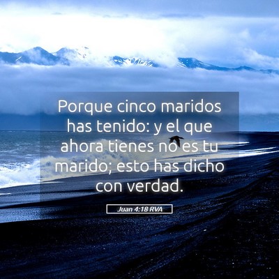 Picture 05 - Juan 4:18 RVA - Porque cinco maridos has tenido: y el que ahora - Bible Verse Picture