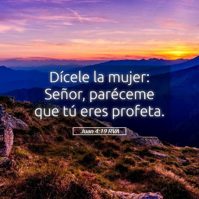 Picture 05 - Juan 4:19 RVA - Dícele la mujer: Señor, paréceme que tú eres - Bible Verse Picture