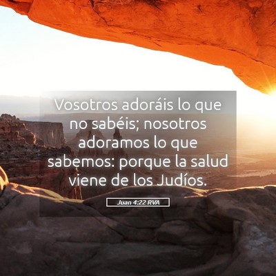 Picture 05 - Juan 4:22 RVA - Vosotros adoráis lo que no sabéis; nosotros - Bible Verse Picture