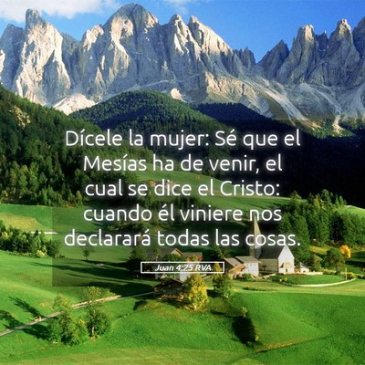 Picture 05 - Juan 4:25 RVA - Dícele la mujer: Sé que el Mesías ha de venir, - Bible Verse Picture