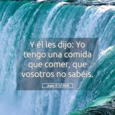 Picture 05 - Juan 4:32 RVA - Y él les dijo: Yo tengo una comida que comer, - Bible Verse Picture