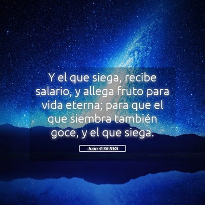 Picture 05 - Juan 4:36 RVA - Y el que siega, recibe salario, y allega fruto - Bible Verse Picture