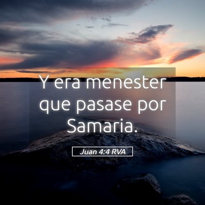 Picture 05 - Juan 4:4 RVA - Y era menester que pasase por - Bible Verse Picture