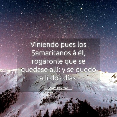 Picture 05 - Juan 4:40 RVA - Viniendo pues los Samaritanos á él, rogáronle - Bible Verse Picture
