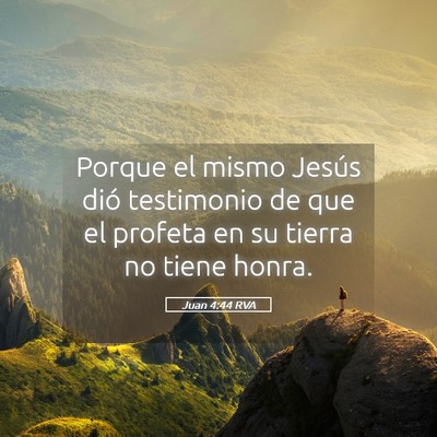 Picture 05 - Juan 4:44 RVA - Porque el mismo Jesús dió testimonio de que el - Bible Verse Picture