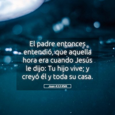 Picture 05 - Juan 4:53 RVA - El padre entonces entendió, que aquella hora era - Bible Verse Picture