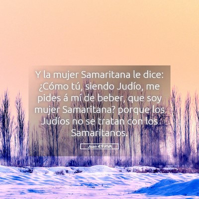 Picture 05 - Juan 4:9 RVA - Y la mujer Samaritana le dice: ¿Cómo tú, - Bible Verse Picture