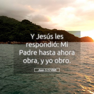 Picture 05 - Juan 5:17 RVA - Y Jesús les respondió: Mi Padre hasta ahora - Bible Verse Picture