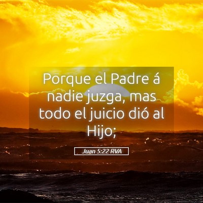 Picture 05 - Juan 5:22 RVA - Porque el Padre á nadie juzga, mas todo el - Bible Verse Picture