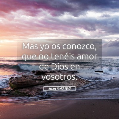 Picture 05 - Juan 5:42 RVA - Mas yo os conozco, que no tenéis amor de Dios en - Bible Verse Picture