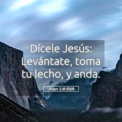 Picture 05 - Juan 5:8 RVA - Dícele Jesús: Levántate, toma tu lecho, y - Bible Verse Picture