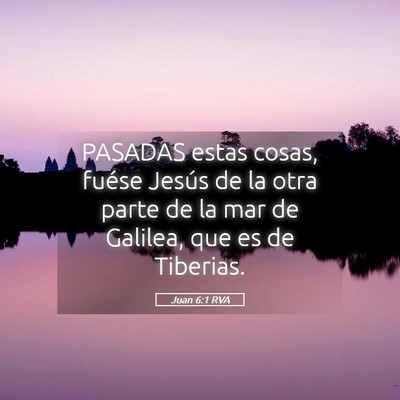 Picture 05 - Juan 6:1 RVA - PASADAS estas cosas, fuése Jesús de la otra - Bible Verse Picture