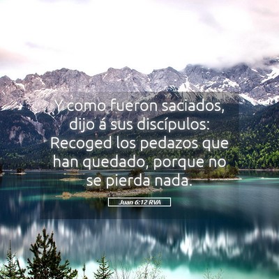 Picture 05 - Juan 6:12 RVA - Y como fueron saciados, dijo á sus discípulos: - Bible Verse Picture
