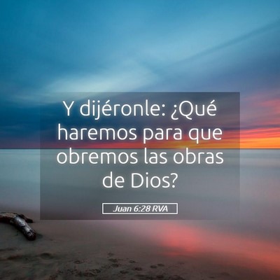 Picture 05 - Juan 6:28 RVA - Y dijéronle: ¿Qué haremos para que obremos las - Bible Verse Picture