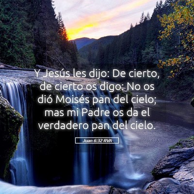 Picture 05 - Juan 6:32 RVA - Y Jesús les dijo: De cierto, de cierto os digo: - Bible Verse Picture