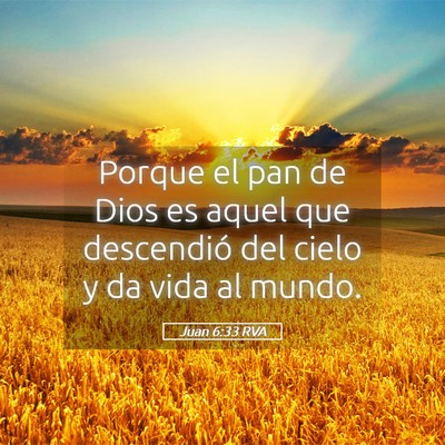 Picture 05 - Juan 6:33 RVA - Porque el pan de Dios es aquel que descendió del - Bible Verse Picture