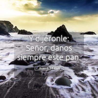 Picture 05 - Juan 6:34 RVA - Y dijéronle: Señor, danos siempre este - Bible Verse Picture
