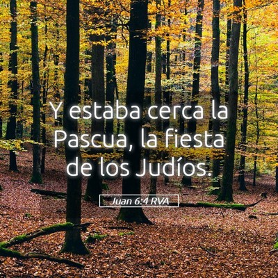 Picture 05 - Juan 6:4 RVA - Y estaba cerca la Pascua, la fiesta de los - Bible Verse Picture