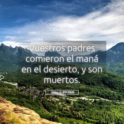 Picture 05 - Juan 6:49 RVA - Vuestros padres comieron el maná en el desierto, - Bible Verse Picture